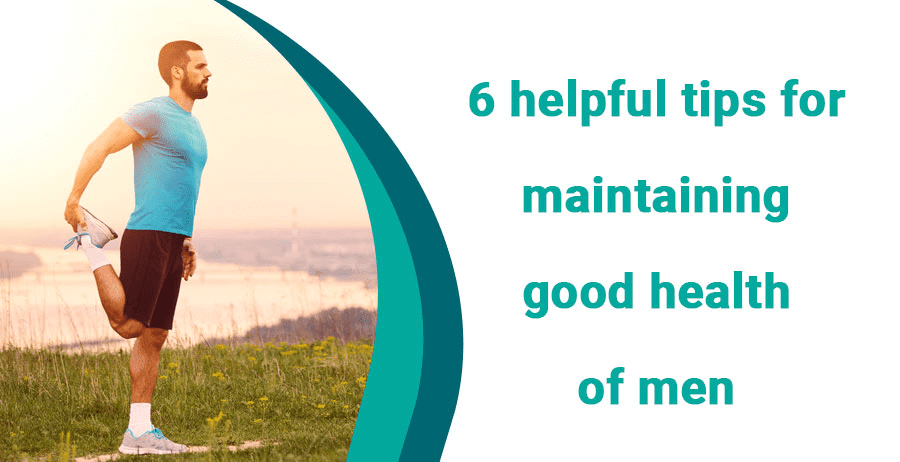 6 helpful tips for maintaining good health of men